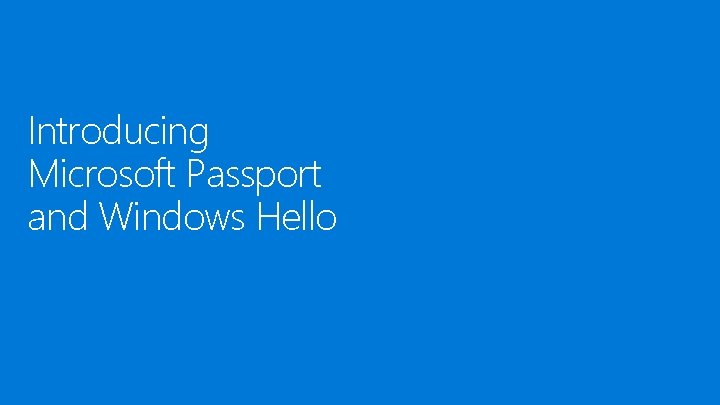 Introducing Microsoft Passport and Windows Hello 