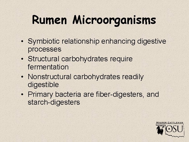 Rumen Microorganisms • Symbiotic relationship enhancing digestive processes • Structural carbohydrates require fermentation •