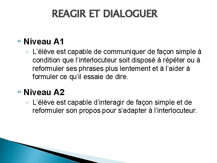 REAGIR ET DIALOGUER Niveau A 1 ◦ L’élève est capable de communiquer de façon