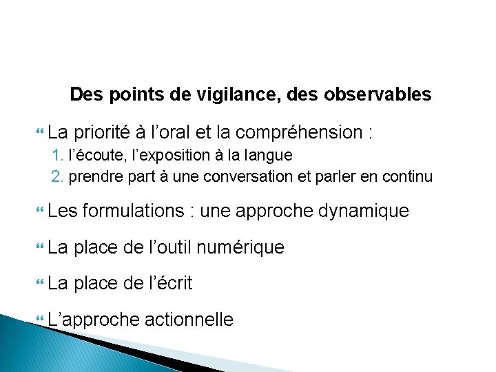 Des points de vigilance, des observables La priorité à l’oral et la compréhension :