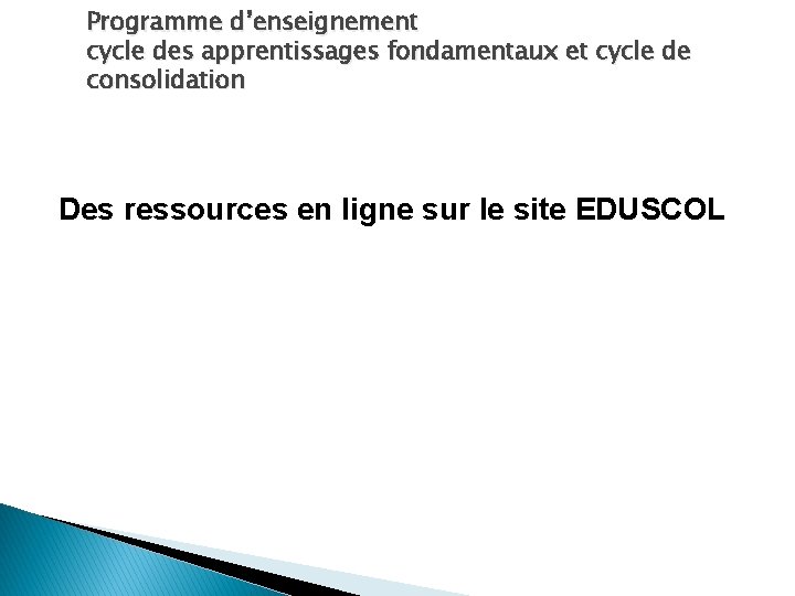 Programme d’enseignement cycle des apprentissages fondamentaux et cycle de consolidation Des ressources en ligne