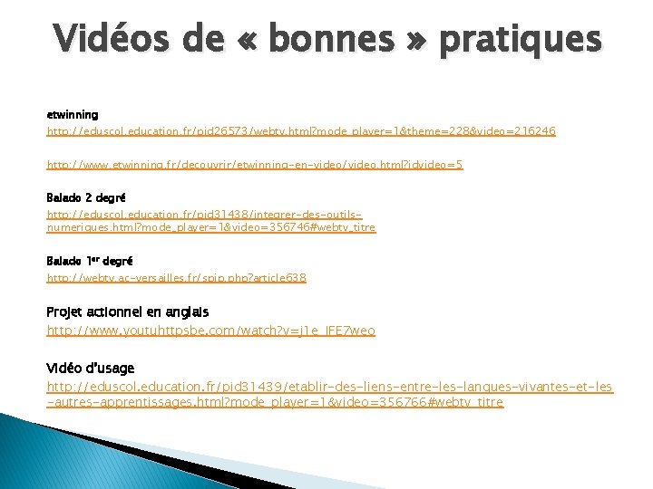Vidéos de « bonnes » pratiques etwinning http: //eduscol. education. fr/pid 26573/webtv. html? mode_player=1&theme=228&video=216246
