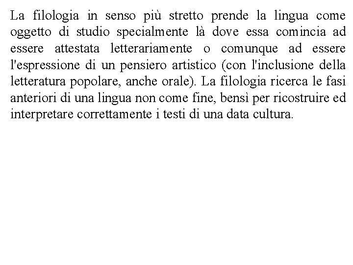 La filologia in senso più stretto prende la lingua come oggetto di studio specialmente