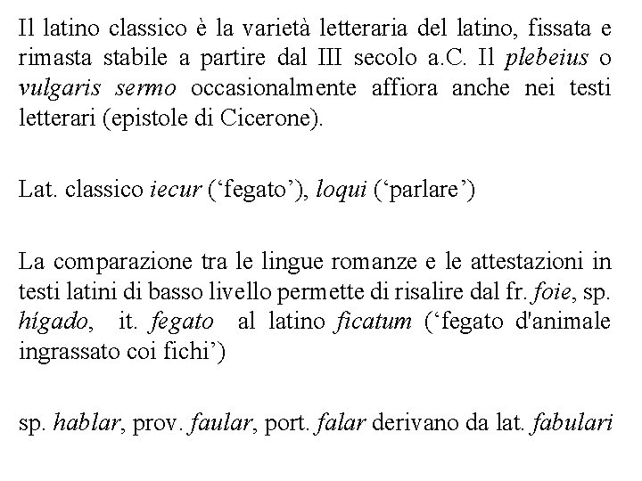 Il latino classico è la varietà letteraria del latino, fissata e rimasta stabile a