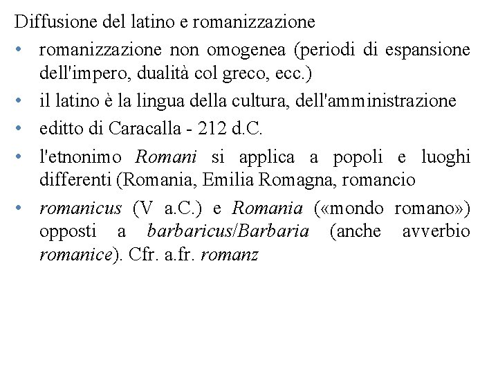 Diffusione del latino e romanizzazione • romanizzazione non omogenea (periodi di espansione dell'impero, dualità