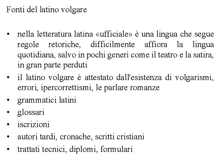 Fonti del latino volgare • nella letteratura latina «ufficiale» è una lingua che segue