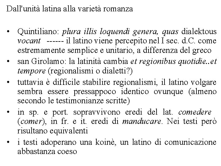 Dall'unità latina alla varietà romanza • Quintiliano: plura illis loquendi genera, quas dialektous vocant