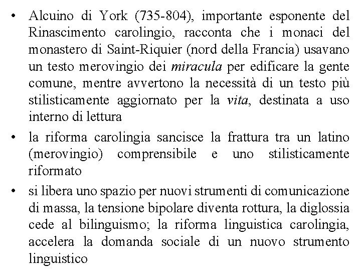  • Alcuino di York (735 -804), importante esponente del Rinascimento carolingio, racconta che