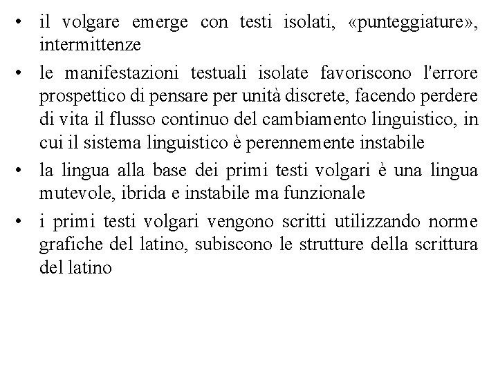  • il volgare emerge con testi isolati, «punteggiature» , intermittenze • le manifestazioni