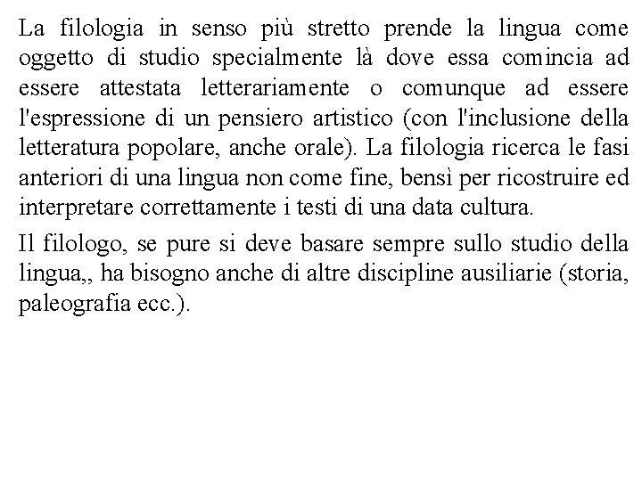 La filologia in senso più stretto prende la lingua come oggetto di studio specialmente