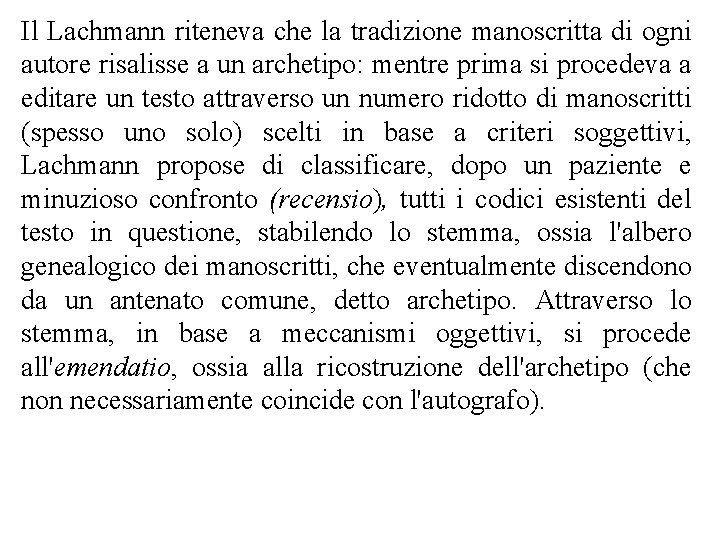 Il Lachmann riteneva che la tradizione manoscritta di ogni autore risalisse a un archetipo: