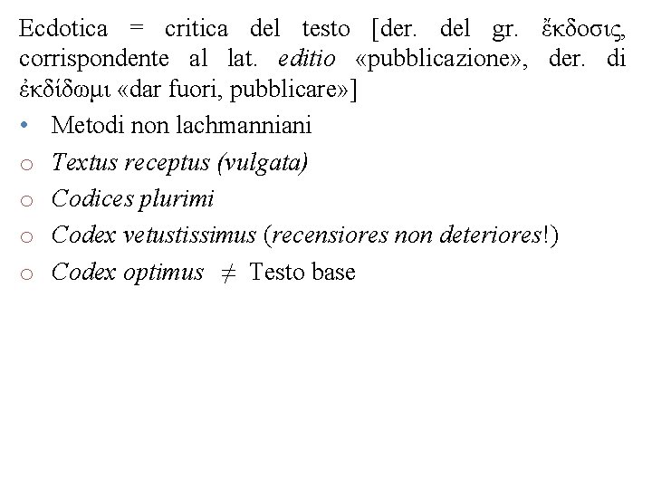 Ecdotica = critica del testo [der. del gr. ἔκδοσις, corrispondente al lat. editio «pubblicazione»