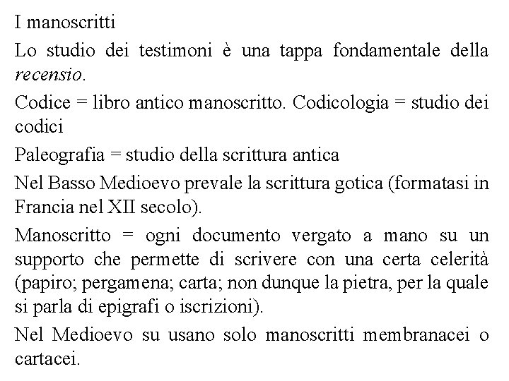 I manoscritti Lo studio dei testimoni è una tappa fondamentale della recensio. Codice =
