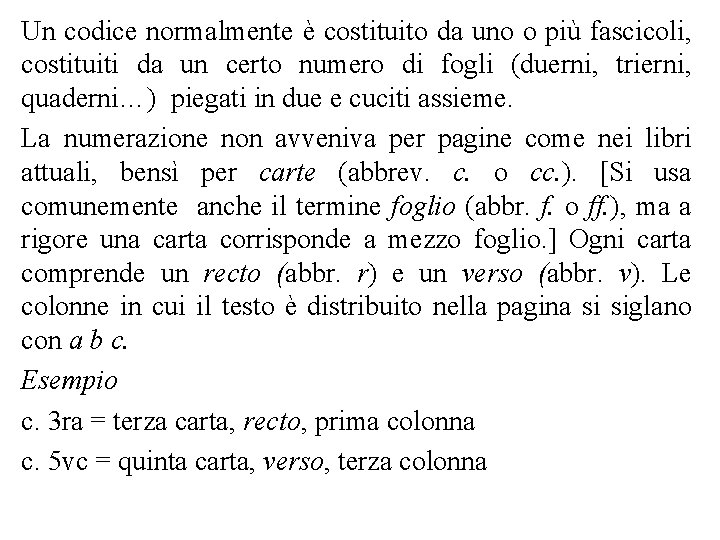 Un codice normalmente è costituito da uno o più fascicoli, costituiti da un certo
