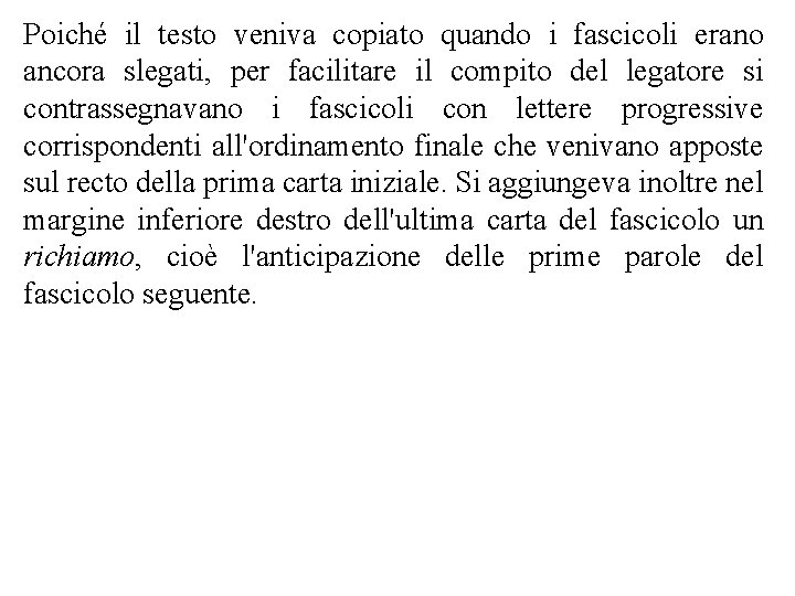Poiché il testo veniva copiato quando i fascicoli erano ancora slegati, per facilitare il