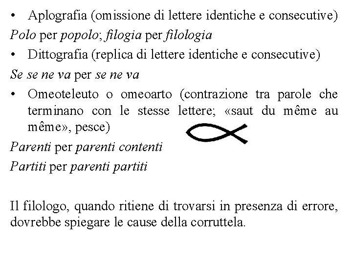 • Aplografia (omissione di lettere identiche e consecutive) Polo per popolo; filogia per