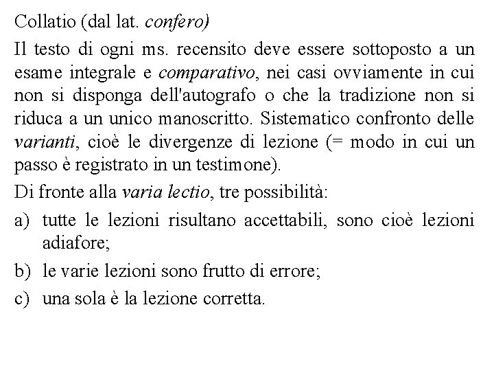 Collatio (dal lat. confero) Il testo di ogni ms. recensito deve essere sottoposto a