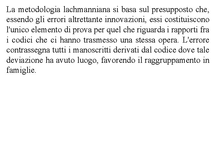 La metodologia lachmanniana si basa sul presupposto che, essendo gli errori altrettante innovazioni, essi