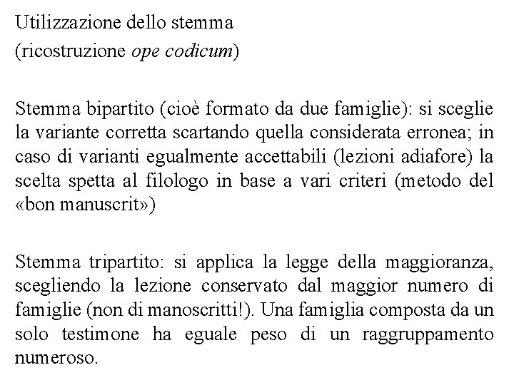 Utilizzazione dello stemma (ricostruzione ope codicum) Stemma bipartito (cioè formato da due famiglie): si