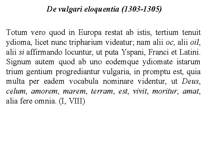 De vulgari eloquentia (1303 -1305) Totum vero quod in Europa restat ab istis, tertium