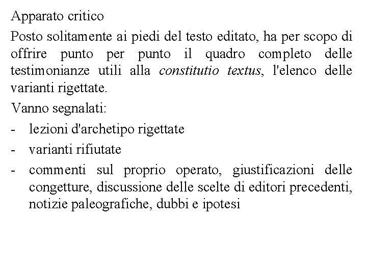 Apparato critico Posto solitamente ai piedi del testo editato, ha per scopo di offrire