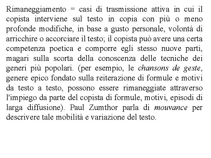 Rimaneggiamento = casi di trasmissione attiva in cui il copista interviene sul testo in