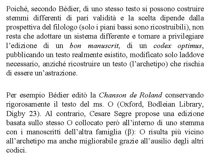 Poiché, secondo Bédier, di uno stesso testo si possono costruire stemmi differenti di pari