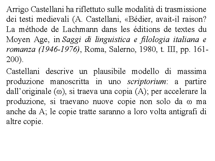 Arrigo Castellani ha riflettuto sulle modalità di trasmissione dei testi medievali (A. Castellani, «Bédier,
