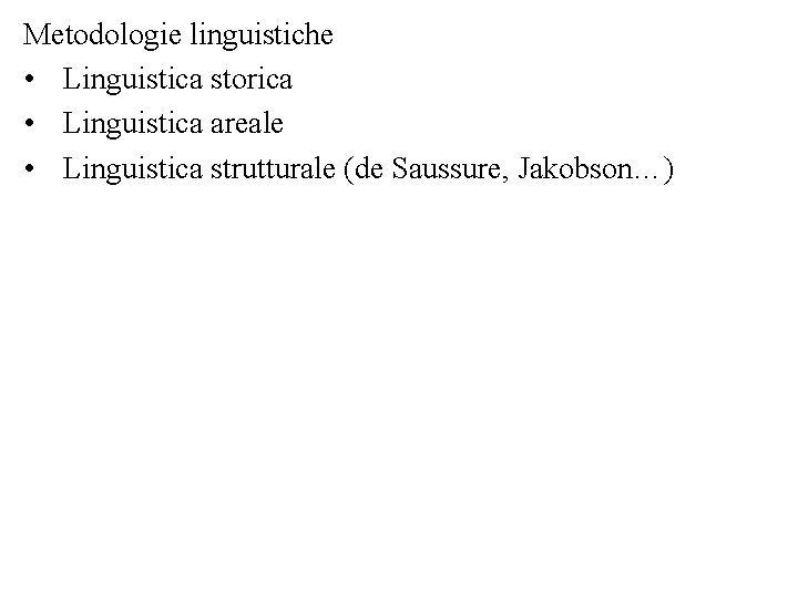 Metodologie linguistiche • Linguistica storica • Linguistica areale • Linguistica strutturale (de Saussure, Jakobson…)