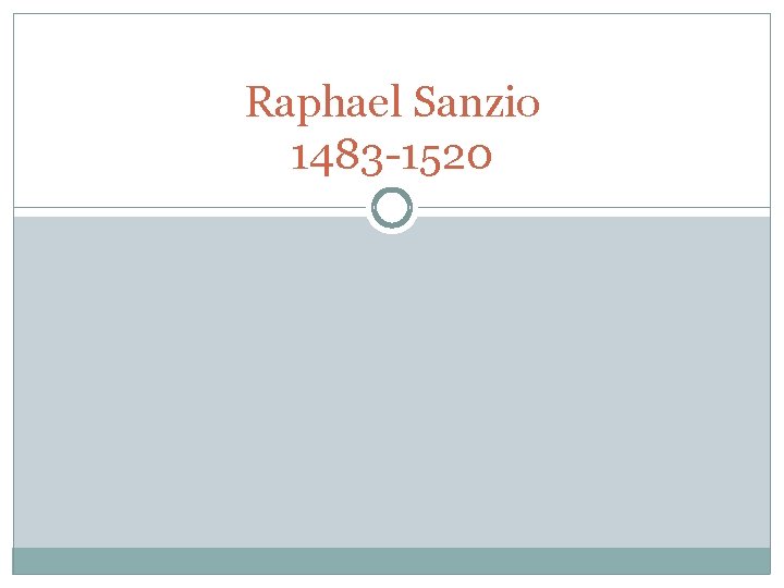 Raphael Sanzio 1483 -1520 Raphael Sanzio 1483 -1520
