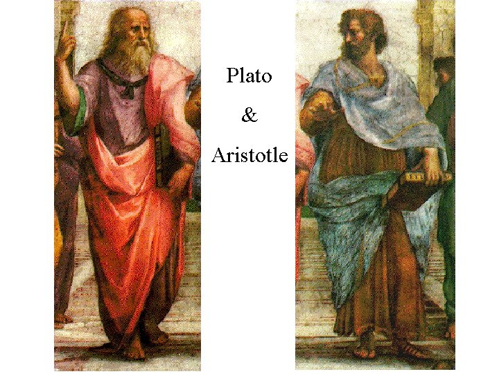 Plato & Aristotle Plato & Aristotle