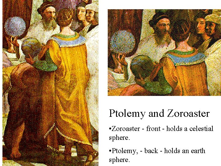 Ptolemy and Zoroaster • Zoroaster - front - holds a celestial sphere. • Ptolemy, Ptolemy and Zoroaster • Zoroaster - front - holds a celestial sphere. • Ptolemy,