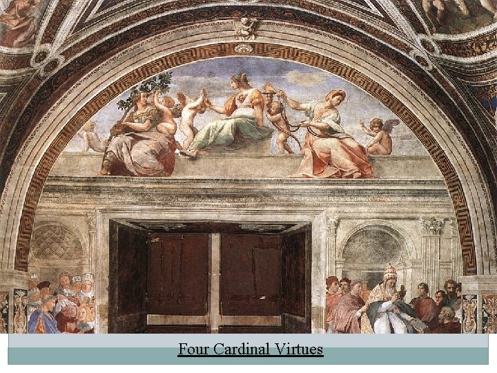 Four Cardinal Virtues Four Cardinal Virtues