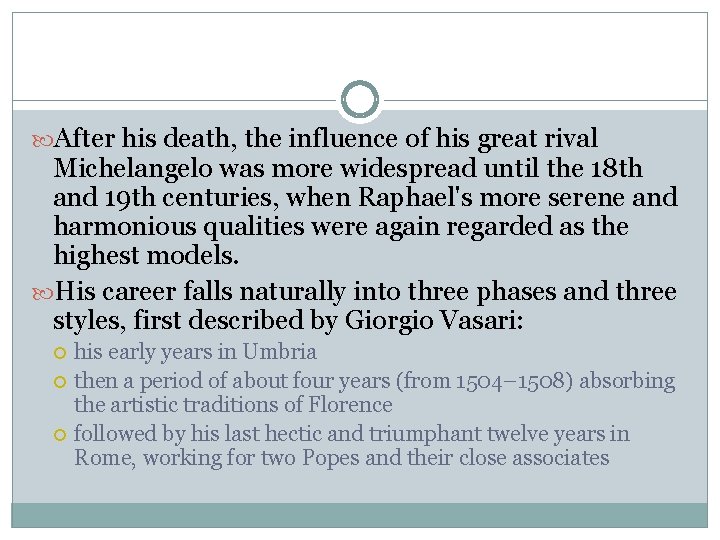 After his death, the influence of his great rival Michelangelo was more widespread After his death, the influence of his great rival Michelangelo was more widespread