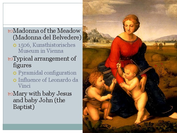Madonna of the Meadow (Madonna del Belvedere) 1506, Kunsthistorisches Museum in Vienna Typical Madonna of the Meadow (Madonna del Belvedere) 1506, Kunsthistorisches Museum in Vienna Typical