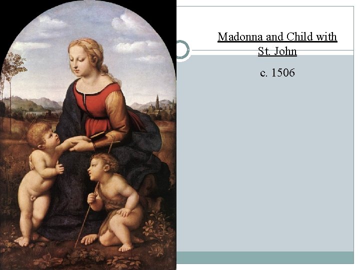 Madonna and Child with St. John c. 1506 Madonna and Child with St. John c. 1506