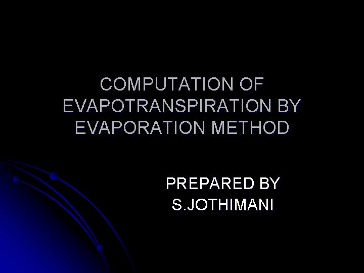 COMPUTATION OF EVAPOTRANSPIRATION BY EVAPORATION METHOD PREPARED BY S. JOTHIMANI 