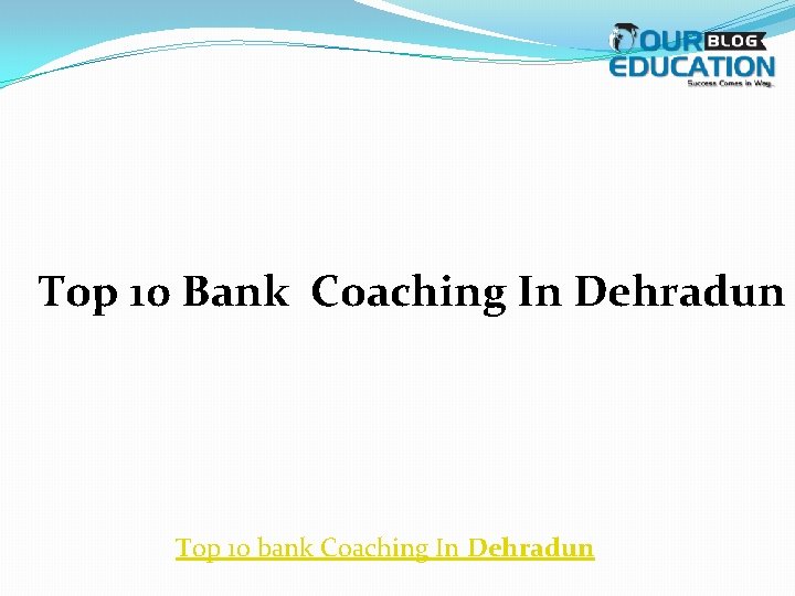 Top 10 Bank Coaching In Dehradun Top 10 bank Coaching In Dehradun 