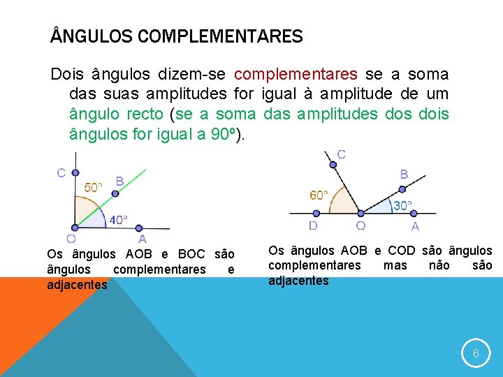  NGULOS COMPLEMENTARES Dois ângulos dizem-se complementares se a soma das suas amplitudes for