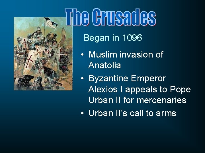 Began in 1096 • Muslim invasion of Anatolia • Byzantine Emperor Alexios I appeals