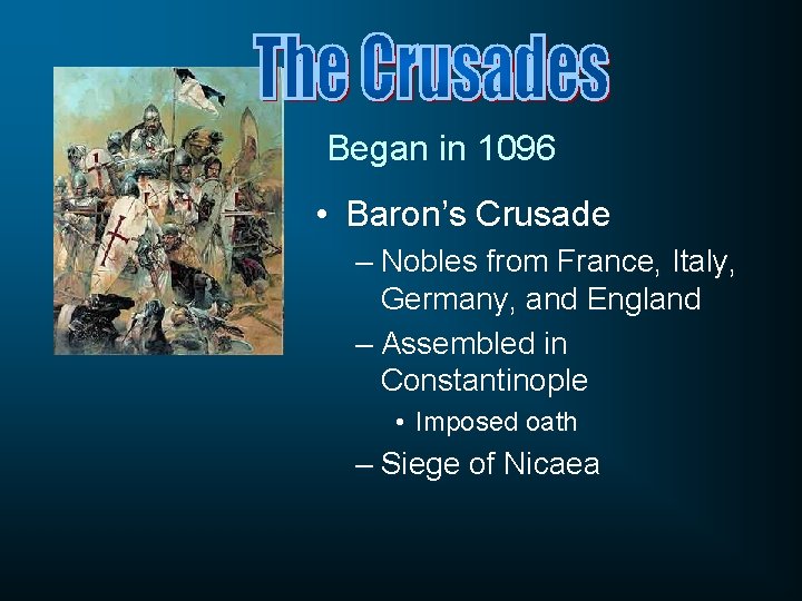 Began in 1096 • Baron’s Crusade – Nobles from France, Italy, Germany, and England