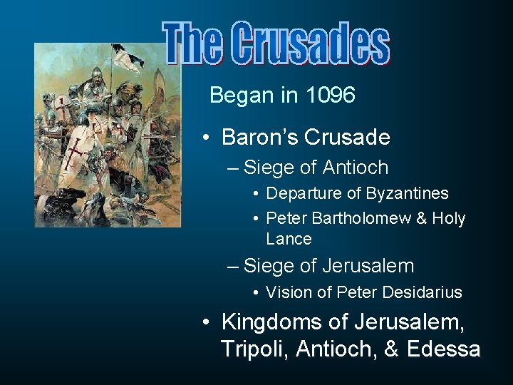 Began in 1096 • Baron’s Crusade – Siege of Antioch • Departure of Byzantines