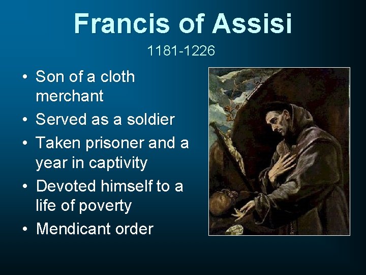Francis of Assisi 1181 -1226 • Son of a cloth merchant • Served as