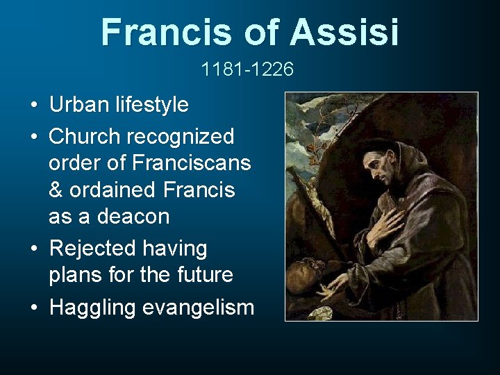 Francis of Assisi 1181 -1226 • Urban lifestyle • Church recognized order of Franciscans