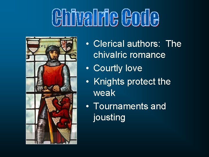  • Clerical authors: The chivalric romance • Courtly love • Knights protect the