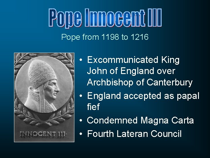 Pope from 1198 to 1216 • Excommunicated King John of England over Archbishop of