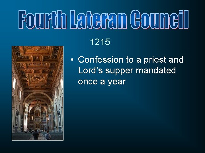 1215 • Confession to a priest and Lord’s supper mandated once a year 