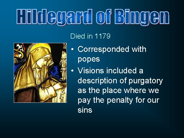 Died in 1179 • Corresponded with popes • Visions included a description of purgatory