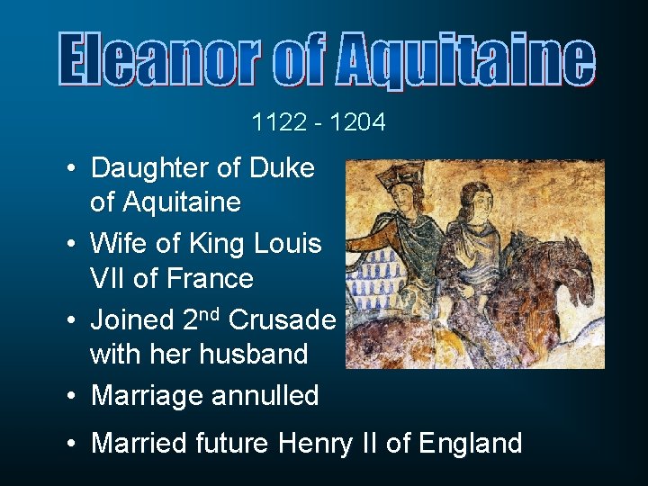 1122 - 1204 • Daughter of Duke of Aquitaine • Wife of King Louis