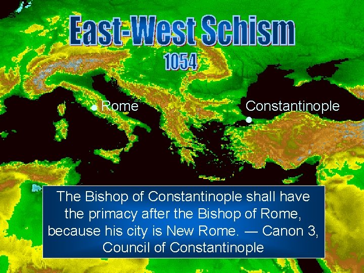 ● Rome Constantinople ● The Bishop of Constantinople shall have the primacy after the